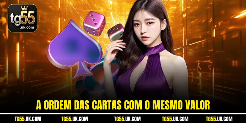 A ordem das cartas com o mesmo valor