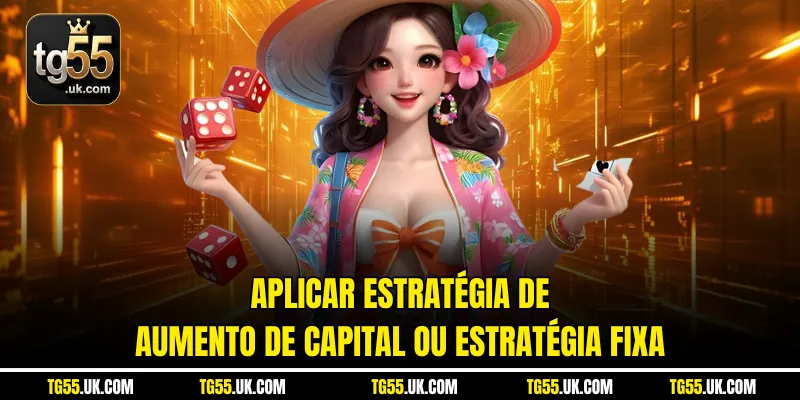 Aplicar estratégia de aumento de capital ou estratégia fixa