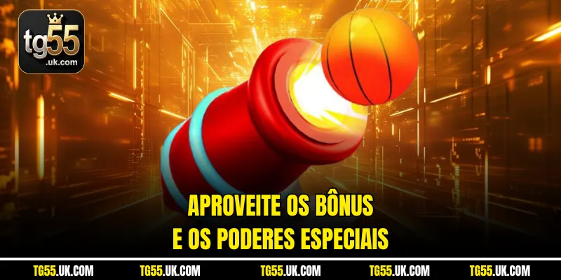 Aproveite os bônus e os poderes especiais
