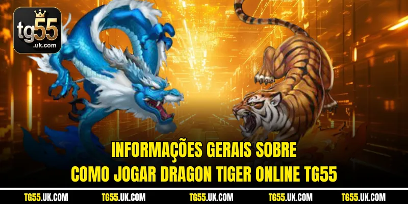 Informações gerais sobre Como jogar Dragon Tiger online TG55