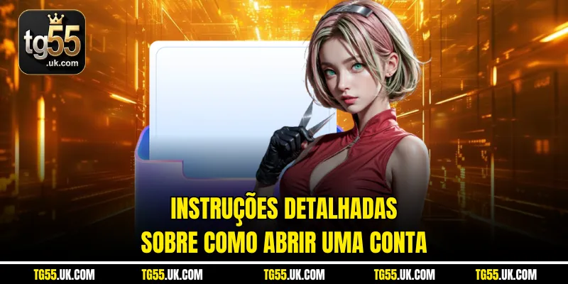 Instruções detalhadas sobre como abrir uma conta