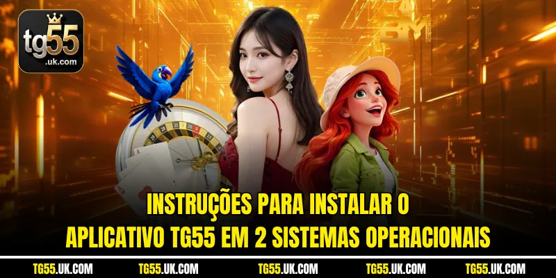 Instruções para instalar o aplicativo Tg55 em 2 sistemas operacionais