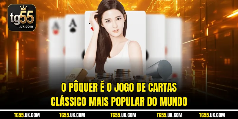 O pôquer é o jogo de cartas clássico mais popular do mundo