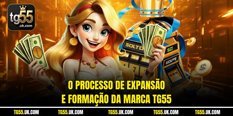 O processo de expansão e formação da marca Tg55