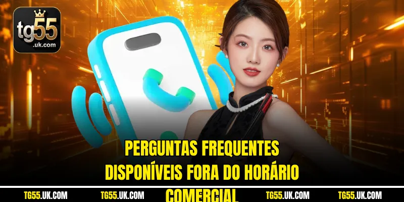 Perguntas frequentes disponíveis fora do horário comercial