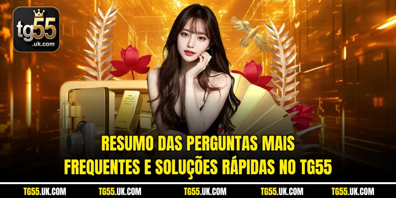 Resumo das perguntas mais frequentes e soluções rápidas no Tg55