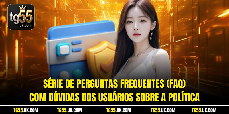 Série de perguntas frequentes (FAQ) com dúvidas dos usuários sobre a política