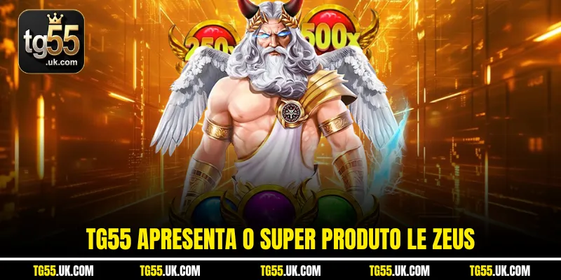 Tg55 apresenta o super produto Le Zeus