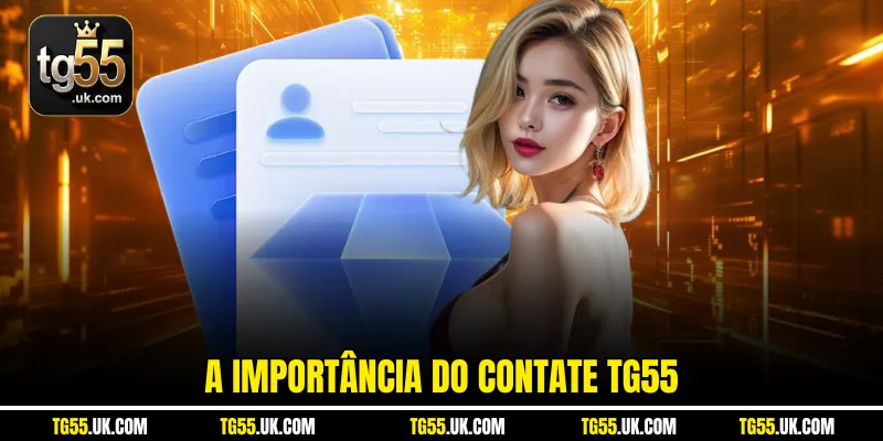 A importância do contate tg55