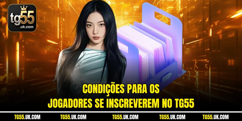 Condições para os jogadores se inscreverem no tg55