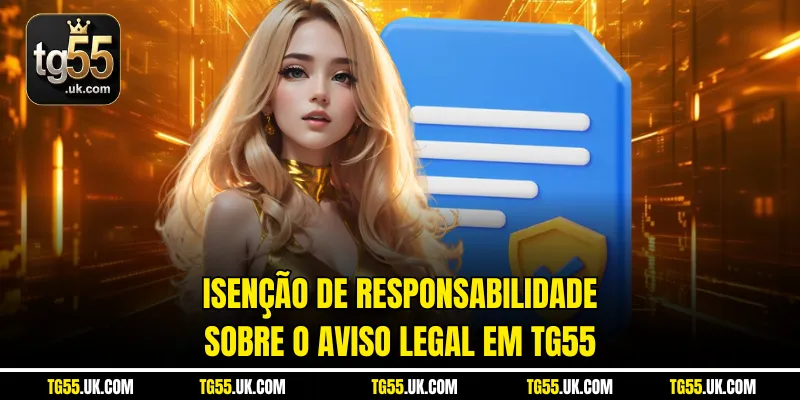 Isenção de responsabilidade sobre o aviso legal em tg55