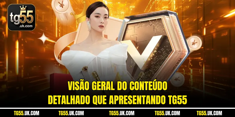 Visão geral do conteúdo detalhado que apresentando tg55